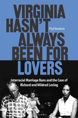 Virginia Hasn't Always Been for Lovers: Interracial Marriage Bans and the Case of Richard and Mildred Loving