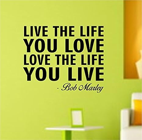 Amazon Com Live The Life You Love Bob Marley Quote Wall Decal Sticker Decor Vinyl Home Kitchen Amazon Com Live The Life You Love Bob Marley Quote Wall Decal Sticker Decor Vinyl Home Kitchen