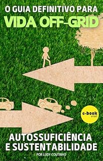 Livro Vida Off-Grid: O Guia Definitivo para Autossuficiência e Sustentabilidade