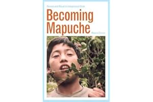 Becoming Mapuche: Person and Ritual in Indigenous Chile