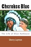 Cherokee Blue: The Biography of Blue Hothouse by Sherry Laymon