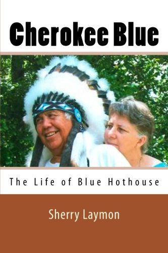 Cherokee Blue: The Biography of Blue Hothouse by Sherry Laymon