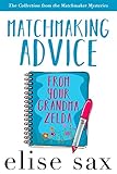 Matchmaking Advice From Your Grandma Zelda (The Collection from the Matchmaker Series) by Elise Sax