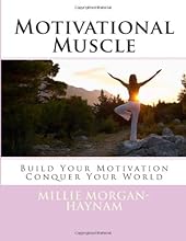 Motivational Muscle: Build Your Motivation, Conquer Your World