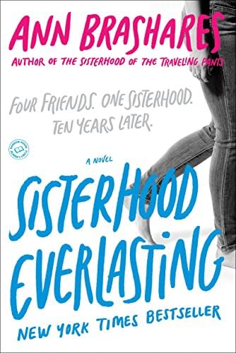 Sisterhood Everlasting (Sisterhood of the Traveling Pants): A Novel (Sisterhood Series Book 5)