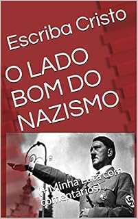 Livro O LADO BOM DO NAZISMO: (+ Minha Luta com comentários)