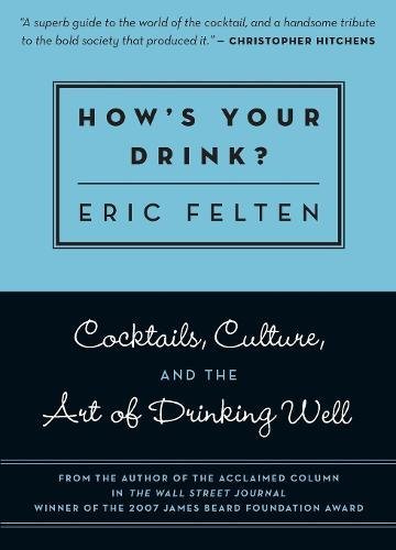 How's Your Drink?: Cocktails, Culture, and the Art of Drinking Well How's Your Drink?: Cocktails, Culture, and the Art of Drinking Well