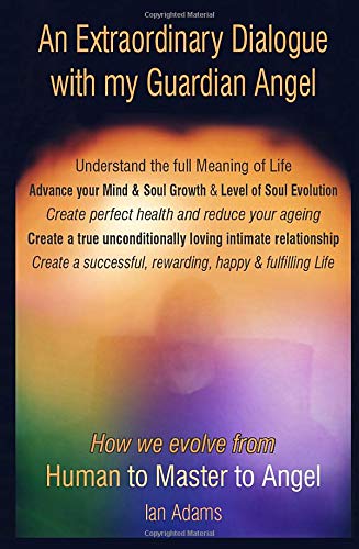 Amazon In Buy An Extraordinary Dialogue With My Guardian Angel Understand The Full Meaning Of Life Advance Your Mind Soul Growth And Level Of Soul Evolution How We Evolve From Human