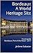 Bordeaux A World Heritage Site: Travel guide Bordeaux, Port of the Moon - 2017