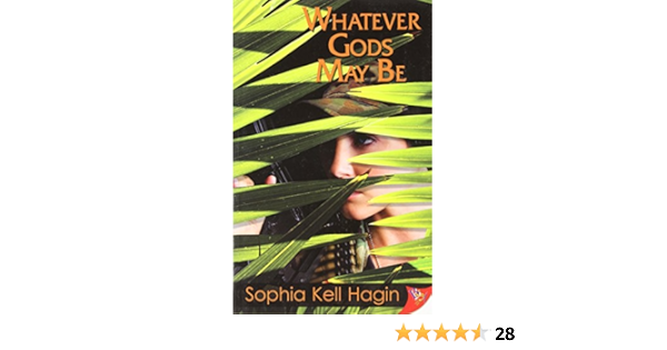 Amazon Com Whatever Gods May Be 9781602821835 Hagin Sophia Kell Books