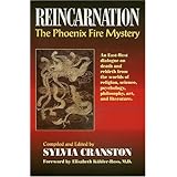 Reincarnation: The Phoenix Fire Mystery : An East-West Dialogue on Death and Rebirth from the Worlds of Religion, Science, Ps