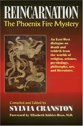 Reincarnation: The Phoenix Fire Mystery : An East-West Dialogue on Death and Rebirth from the Worlds by Sylvia Cranston