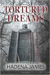 Tortured Dreams Dreams Amp Reality Series Hadena James