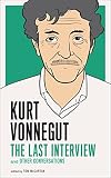 Kurt Vonnegut: The Last Interview: And Other Conversations (The Last Interview Series) by Kurt Vonnegut