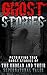 Ghost Stories: Petrifying True Ghost Stories Of The Undead And Their Supernatural Tales (Ghost Stories, True Ghost Stories, Conspiracy Theories, True Ghost ... And Hauntings, Haunted Asylums, Book 1)