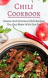 Chili Cookbook: Classic And Delicious Chili Recipes You Can Make With One Pot (Dutch Oven Cookbook Book 1) by 