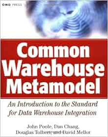 Common Warehouse Metamodel Omg John Poole Dan Chang