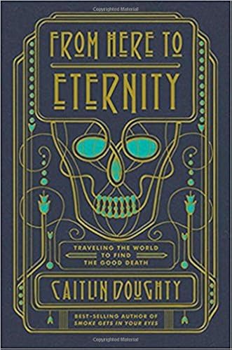Download From Here to Eternity: Traveling the World to Find the Good Death PDF