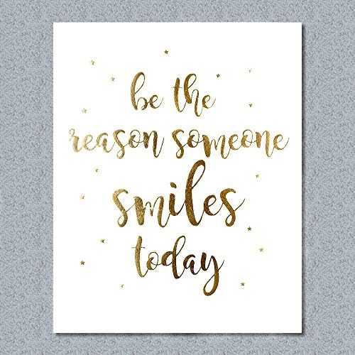 8"X10" be the reason someone smiles today Gold Foil Inspirational Art Work Home Decor Print Motivational