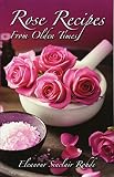 Rose Recipes from Olden Times Rose Recipes from Olden Times