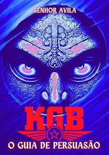 Livro O GUIA DE PERSUASÃO DA KGB: A Psicologia da Influência na Era Digital