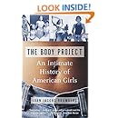 The Body Project: An Intimate History of American Girls
