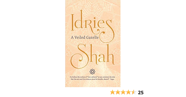 A Veiled Gazelle Seeing How To See Shah Idries 9781784791865 Amazon Com Books A Veiled Gazelle Seeing How To See Shah Idries 9781784791865 Amazon Com Books