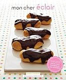 Mon Cher Eclair: And Other Beautiful Pastries, including Cream Puffs, Profiteroles, and Gougeres by Charity Ferreira, Joseph De Leo