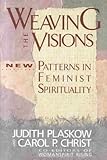 Weaving the Visions : New Patterns in Feminist Spirituality, , 0060613823