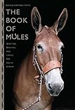 Book of Mules: Selecting, Breeding, and Caring for Equine Hybrids