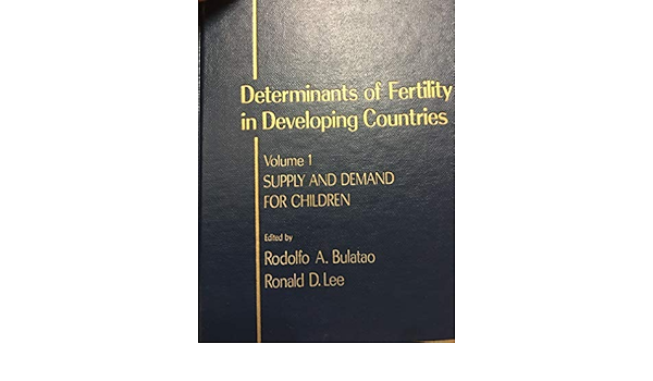 Determinants Of Fertility In Developing Countries Supply And Demand For Children 1 Studies In Population Bulatao Rodolfo A Lee Ronald D 9780121405014 Amazon Com Books