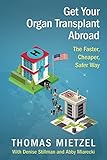 Get Your Organ Transplant Abroad: The Faster, Cheaper, SAFER Way by