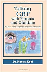 Talking Cbt With Parents And Children A Guide For The