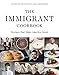 The Immigrant Cookbook: Recipes That Make America Great by 