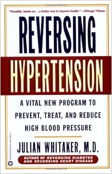 Reversing Hypertension: A Vital New Program to Prevent, Treat, and Reduce High Blood Pressure Reversing Hypertension: A Vital New Program to Prevent, Treat, and Reduce High Blood Pressure