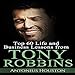 Tony Robbins: Top 60 Life and Business Lessons from Tony Robbins