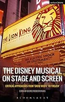 The Disney Musical on Stage and Screen: Critical Approaches from 'Snow White' to 'Frozen' The Disney Musical on Stage and Screen: Critical Approaches from 'Snow White' to 'Frozen'