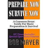 Prepare Now-Survive Now: A Common Sense Guide For Basic Preparation and Survival