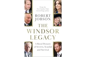 The windsor legacy: A Royal Dynasty of Secrets, Scandal and Survival