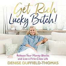 Get Rich, Lucky Bitch!: Release Your Money Blocks and Live a First-Class Life