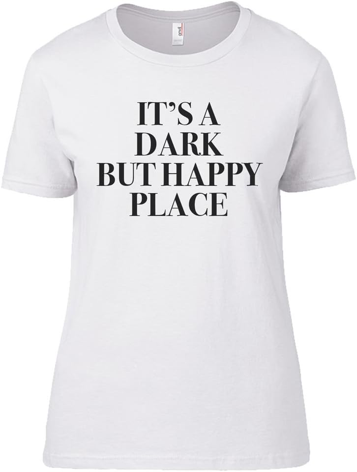 Love Slogans It's A Dark But Happy Place Inspired Slogan Womens T-Shirt