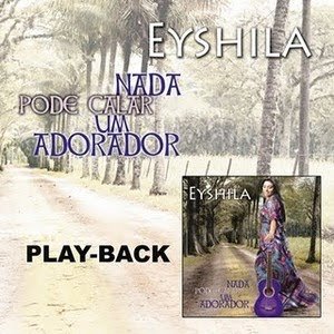 Eyshila - Playback - Eyshila - Nada Pode Calar Um Adorador - Zortam Music