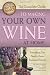 The Complete Guide to Making Your Own Wine at Home: Everything You Need to Know Explained Simply (Ba by John N Peragine, Inger Hewitt