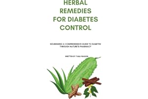 HERBAL REMEDIES FOR DIABETES CONTROL: Nourishing A Comprehensive Guide to Diabetes Through Nature’s Pharmacy