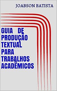 Livro GUIA DE PRODUÇÃO TEXTUAL PARA TRABALHOS ACADÊMICOS