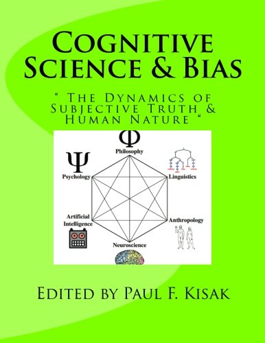 Cognitive Science & Bias: " The Dynamics of Subjective Truth & Human Nature "