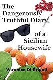 The Dangerously Truthful Diary of a Sicilian Housewife