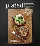 Plated: Weeknight Dinners, Weekend Feasts, and Everything in Between: A Cookbook by Elana Karp, Suzanne Dumaine