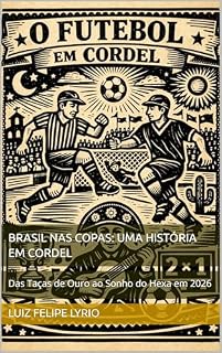 Livro BRASIL NAS COPAS: UMA HISTÓRIA EM CORDEL: Das Taças de Ouro ao Sonho do Hexa em 2026