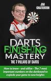 Image de Darts Finishing Mastery: The 7 Pillars of Darts: How to know - and utilize - The 7 most important numbers on the dartboard